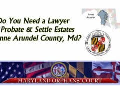 Do you need a lawyer to settle estates in anne arundel county md